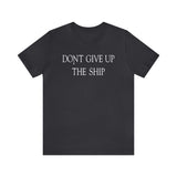 Don't Give Up The Ship T Shirt: Bella + Canvas 3001