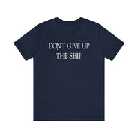 Don't Give Up The Ship T Shirt: Bella + Canvas 3001