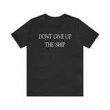 Don't Give Up The Ship T Shirt: Bella + Canvas 3001